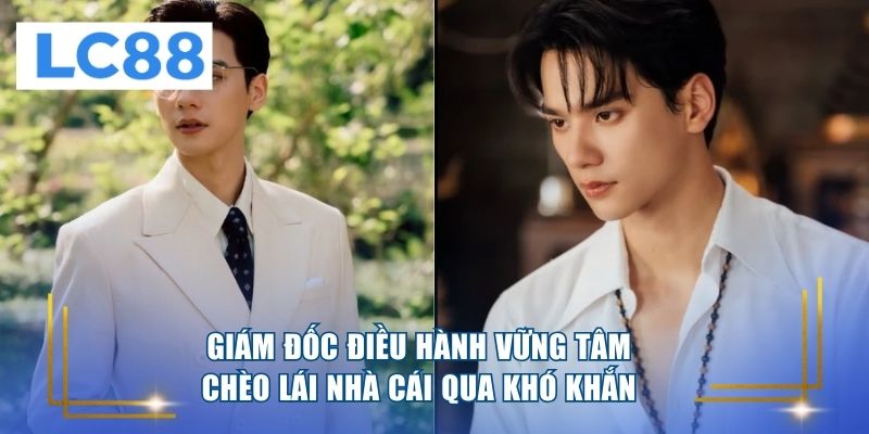 Giám đốc điều hành vững tâm chèo lái nhà cái qua khó khăn 