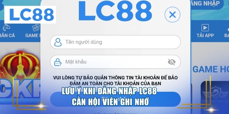Lưu ý khi đăng nhập LC88 cần hội viên ghi nhớ 